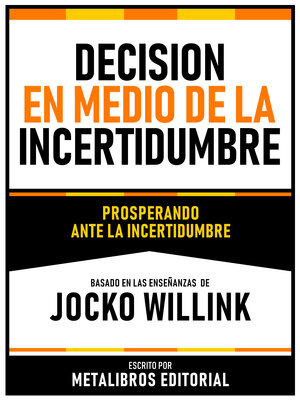 cover image of Decision En Medio De La Incertidumbre--Basado En Las Enseñanzas De Jocko Willink